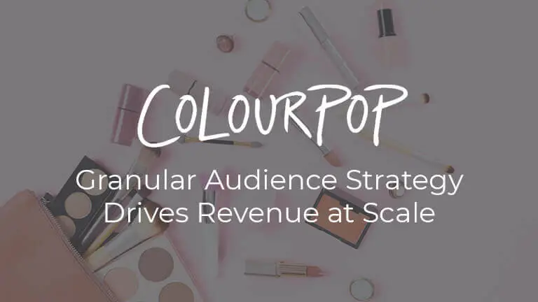 White ColourPop logo and text 'Granular Audience Strategy Drives Revenue at Scale' centered over a background scene that has cosmetic products spilling out of make-up bag.